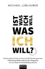 ISBN 9783347416802: Ist was ich will - was ICH will? – Fünf erprobte Schritte, wie Sie kraftvolle Klarheit gewinnen, voller Energie Ihren authentischen Weg gehen und nie wieder eine Entscheidung bereuen. Die Essenz aus 13 Jahren außerhalb der Komfortzone