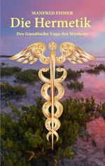 ISBN 9783347474802: Die Hermetik - Der Gnostische Yoga des Westens