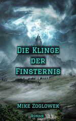 Mike Zoglowek: Die Klinge der Finsternis Mike Zoglowek: Die Klinge der Finsternis