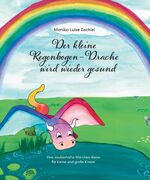 ISBN 9783347586352: Der kleine Regenbogendrache wird wieder gesund - Eine zauberhafte Märchen-Reise für kleine und große Kinder