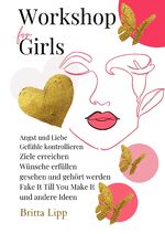 ISBN 9783347592476: Workshop for Girls - Ein Buch fürs Leben für Mädchen zwischen 12 und 16 Jahren – ANGST UND LIEBE, GEFÜHLE KONTROLLIEREN, ZIELE ERREICHEN, WÜNSCHE ERFÜLLEN, GESEHEN UND GEHÖRT WERDEN, "FAKE IT TILL YOU MAKE IT" UND ANDERE IDEEN