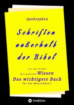 ISBN 9783347615083: Apokryphen - Schriften außerhalb der Bibel – Das geheime Wissen Das wichtigste Buch für die Menschheit!