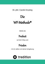 ISBN 9783347636958: Die WF-Methode - eine nachhaltige und effektive Möglichkeit, Konflikte zu lösen! - Wähle die Freiheit auf dem Weg zum Frieden mit dir selbst und deiner Umgebung