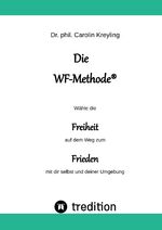 ISBN 9783347636965: Die WF-Methode - eine nachhaltige und effektive Möglichkeit, Konflikte zu lösen! - Wähle die Freiheit auf dem Weg zum Frieden mit dir selbst und deiner Umgebung