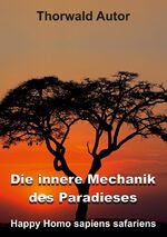 ISBN 9783347648210: Die innere Mechanik des Paradieses - Happy Homo sapiens safariens