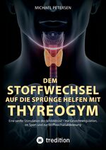 ISBN 9783347664395: Dem Stoffwechsel auf die Sprünge helfen mit Thyreogym - Eine sanfte Stimulation der Schilddrüse - zur Gewichtsregulation, im Sport und zur Stoffwechselaktivierung - mit Studien belegt