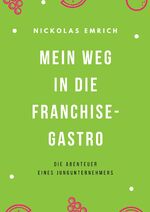 ISBN 9783347678651: Mein Weg in die Franchise-Gastro - Die Abenteuer eines Jungunternehmers