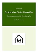 ISBN 9783347700055: Workbook: So überleben Sie im Homeoffice – Selbstmanagement für Einzelkämpfer