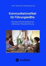 ISBN 9783347719439: Kommunikationsfibel für Führungskräfte - für gute und für schlechte Zeiten – Mit besserer Kommunikation zur effektiveren Mitarbeiterführung. Wie Sie durch klare mündliche und schriftliche Aussagen Missverständnisse minimieren und Ziele schneller erreichen
