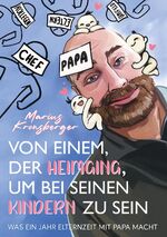 ISBN 9783347726994: Von einem der heimging, um bei seinen Kindern zu sein – Was ein Jahr Elternzeit mit Papa macht