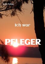 ISBN 9783347727144: Ich war PFLEGER - Rückblick auf ein Leben in der Altenpflege