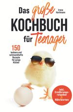 ISBN 9783347775985: Das große Kochbuch für Teenager! 150 leckere und schmackhafte Rezepte für junge Köche! - Inkl. Ernährungsratgeber & Nährwerten.