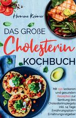 ISBN 9783347784932: Das große Cholesterin Kochbuch - Mit 150 leckeren & gesunden Rezepten zur Senkung des Cholesterinspiegels. – Inklusive 14 Tage Ernährungsplan & Ratgeber.