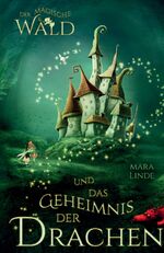 ISBN 9783347787278: Der magische Wald und das Geheimnis der Drachen – Das besondere Kinderbuch voller Spannung. Eine mitreißende & faszinierende Geschichte für Mädchen und Jungen ab 6 Jahre. Der magische Wald! Band 1