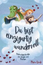 ISBN 9783347788633: Du bist einzigartig wundervoll - Mutmachgeschichten für Mädchen und Jungen. 2. Auflage - Mutmachgeschichten für Jungen und Mädchen.: Inspirierendes Kinderbuch ab 6 Jahre über Gefühle, Selbstvertrauen und Mut.
