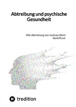 ISBN 9783347836297: Abtreibung und psychische Gesundheit - Wie Abtreibung das mentale Wohl beeinflusst