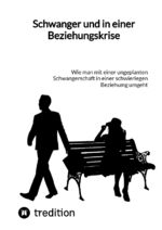 ISBN 9783347836853: Schwanger und in einer Beziehungskrise - Wie man mit einer ungeplanten Schwangerschaft in einer schwieriegen Beziehumg umgeht