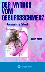 Nina Anin: Der Mythos vom Geburtsschmerz