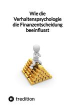 ISBN 9783347847132: Wie die Verhaltenspsychologie die Finanzentscheidung beeinflusst