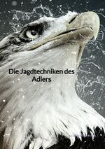 ISBN 9783347883109: Die Jagdtechniken des Adlers
