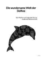 ISBN 9783347889569: Die wundersame Welt der Delfine – Von Mythen und Legenden bis zur modernen Wissenschaft