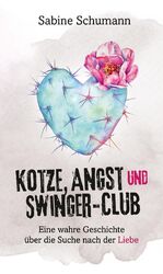 ISBN 9783347897052: Kotze, Angst und Swinger-Club – Eine wahre Geschichte über die Suche nach der Liebe