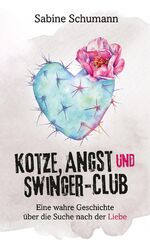 ISBN 9783347897069: Kotze, Angst und Swinger-Club – Eine wahre Geschichte über die Suche nach der Liebe