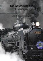 ISBN 9783347903630: Die Geschichte der Eisenbahn - Eine Reise durch die Zeit