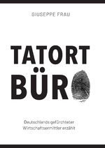 ISBN 9783347911741: Tatort Büro - Deutschlands gefürchteter Wirtschaftsermittler erzählt