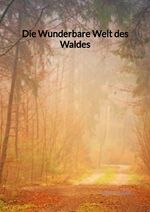 ISBN 9783347973084: Die Wunderbare Welt des Waldes