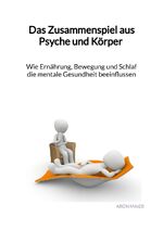 ISBN 9783347976122: Das Zusammenspiel aus Psyche und Körper - Wie Ernährung, Bewegung und Schlaf die mentale Gesundheit beeinflussen