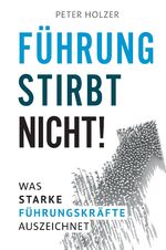 ISBN 9783347979482: Führung stirbt nicht! – Was starke Führungskräfte auszeichnet.