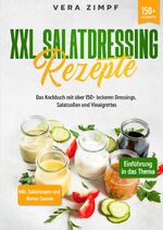 ISBN 9783347989238: XXL Salatdressing Rezepte - Das Kochbuch mit über 150+ leckeren Dressings, Salatsoßen und Vinaigrettes