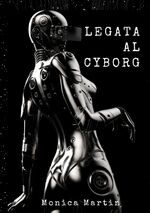 ISBN 9783347991989: Legata al Cyborg - Storia d’Amore di una Invasione Aliena Romantica - Relazione tra Due Mondi