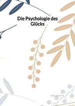 ISBN 9783347993020: Die Psychologie des Glücks