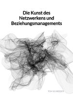 ISBN 9783347993402: Die Kunst des Netzwerkens und Beziehungsmanagements