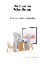 ISBN 9783347993433: Die Kunst des Präsentierens - Überzeugen und beeindrucken