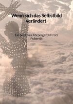 ISBN 9783347995680: Wenn sich das Selbstbild verändert - Ein positives Körpergefühl trotz Pubertät