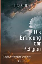 ISBN 9783347996618: Die Erfindung der Religion - Glaube, Hoffnung und Ergebenheit