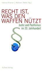 Recht ist, was den Waffen nützt – Justiz und Pazifismus im 20. Jahrhundert