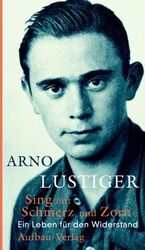 Arno Lustiger: Sing mit Schmerz und Zorn Arno Lustiger: Sing mit Schmerz und Zorn