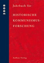 Jahrbuch für Historische Kommunismusforschung - 2008. Enthält/Including: The International Newsletter of Communist Studies XIV (2008), No 21