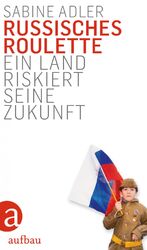Sabine Adler: Russisches Roulette - Ein 
