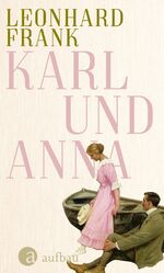 Leonhard Frank: Karl und Anna : Erzählun Leonhard Frank: Karl und Anna : Erzählun