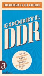 ISBN 9783351035822: Goodbye, DDR – Erinnerungen an den Mauerfall