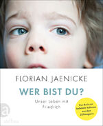 Wer bist du? – Unser Leben mit Friedrich