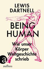 ISBN 9783351039707: Being Human - Wie unser Körper Weltgeschichte schrieb