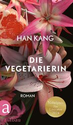 ISBN 9783351042608: Die Vegetarierin | Roman Nobelpreis für Literatur 2024 | Han Kang | Buch | 190 S. | Deutsch | 2024 | Aufbau Verlage GmbH | EAN 9783351042608