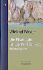 ISBN 9783356008647: Die Phantasie ist die Wirklichkeit. Reisetagebücher.