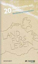 Land fürs Leben – 20 Geschichten aus 20 Jahren Mecklenburg-Vorpommern